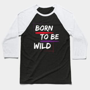 Born to Be Wild Baseball T-Shirt